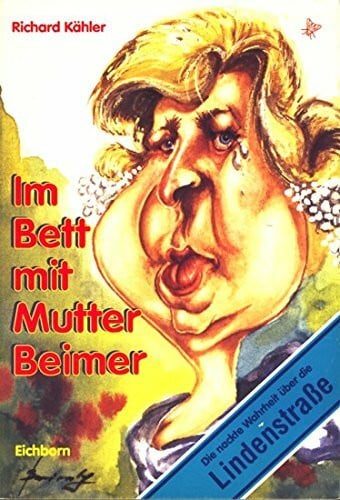 Kähler, Richard Im Bett mit Mutter Beimer: Die nackte Wahrheit über die Lindenstrasse