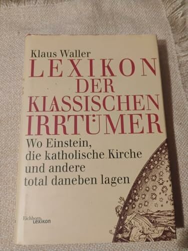 Waller, Klaus Lexikon der klassischen Irrtümer: Wo Einstein, die katholische Kirche und andere total daneben lagen