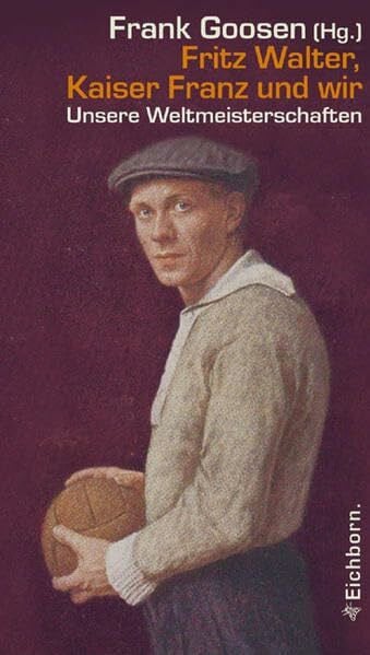 Domzalski, Oliver Thomas Fritz Walter, Kaiser Franz und wir: Unsere Weltmeisterschaften