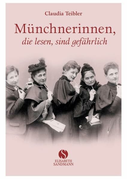 Teibler, Claudia Münchnerinnen, die lesen, sind gefährlich