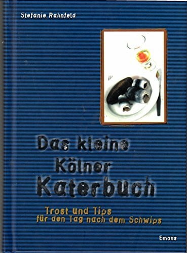 Rahnfeld, Stefanie Das kleine Kölner Katerbuch: Trost und Tips für den Tag nach dem Schwips