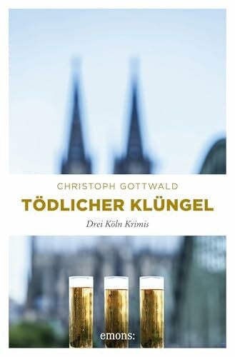 Gottwald, Christoph Tödlicher Klüngel: Drei Köln Krimis