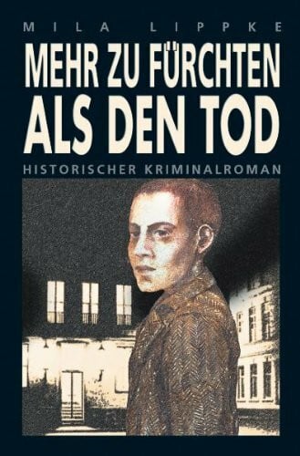 Lippke, Mila Mehr zu fürchten als den Tod: Historischer Kriminalroman