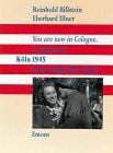 Bourke-White, Margarete You are now in Cologne. Compliments: Köln 1945 in den Augen der Sieger