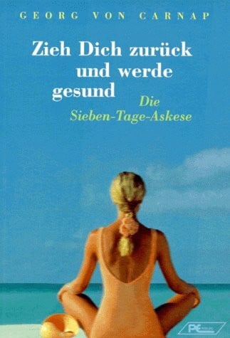 Carnap, Georg von Zieh Dich zurück und werde gesund: Die Sieben-Tage-Askese