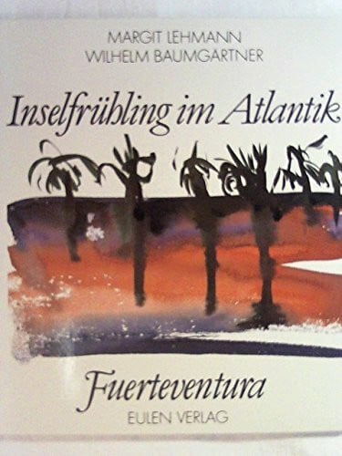 Lehmann, Margit und Wilhelm Baumgärtner Inselfrühling im Atlantik. Fuerteventura