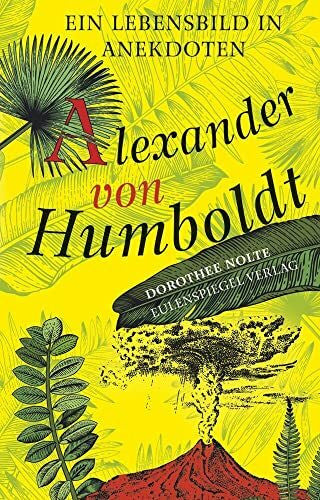 Nolte, Dorothee Alexander von Humboldt: Ein Lebensbild in Anekdoten