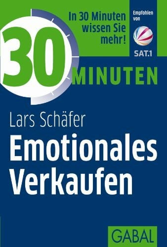 Schäfer, Lars 30 Minuten Emotionales Verkaufen: In 30 Minuten wissen Sie mehr!