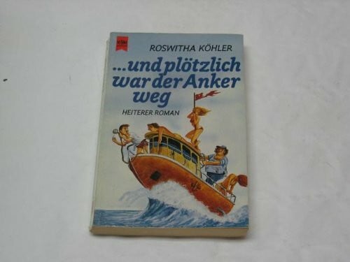 Roswitha Köhler Und plötzlich war der Anker weg. Heiterer Roman.