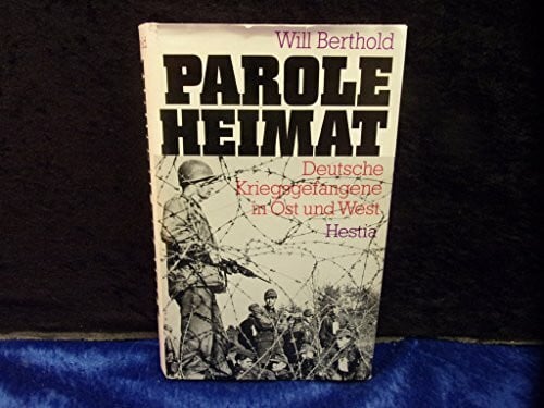 Berthold, Will Parole Heimat. Deutsche Kriegsgefangene in Ost und West