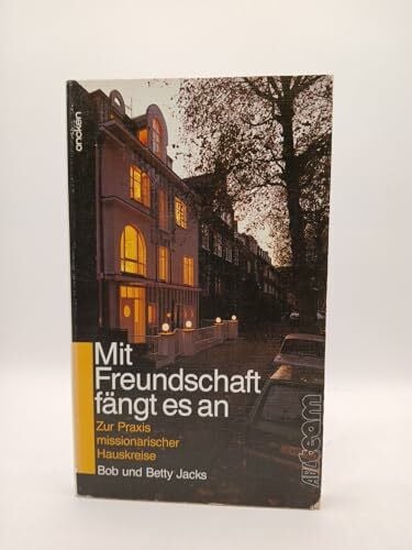 Jacks, Betty Mit Freundschaft fängt es an: Zur Praxis missionarischer Hauskreise (ABCteam-Taschenbücher - Oncken)