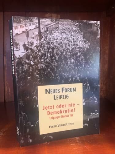 Neues Forum Leipzig Jetzt oder nie - Demokratie!. Leipziger Herbst '89