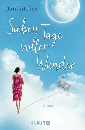 Atkins, Dani Sieben Tage voller Wunder: Roman | Ein außergewöhnlicher Liebesroman