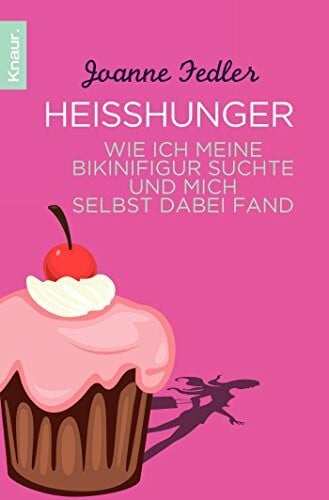 Fedler, Joanne Heißhunger: Wie ich meine Bikinifigur suchte und mich selbst dabei fand