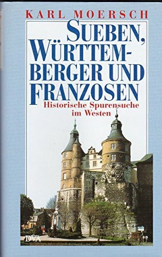 Moersch, Karl Sueben, Württemberger und Franzosen. Historische Spurensuche im Westen