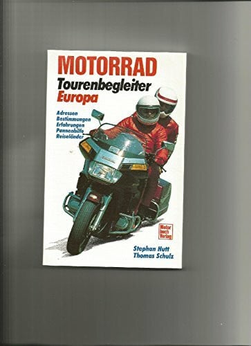 Schulz, Thomas Motorrad Tourenbegleiter Europa: Adressen, Bestimmungen, Erfahrungen, Pannenhilfe, Reiseländer