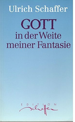 Schaffer, Ulrich Gott in der Weite meiner Fantasie