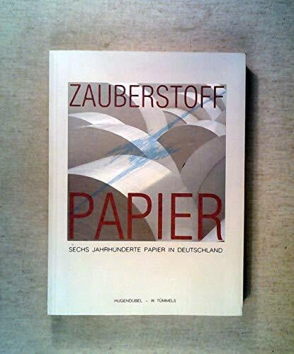 Franzke, Jürgen Zauberstoff Papier. Sechs Jahrhunderte Papier in Deutschland