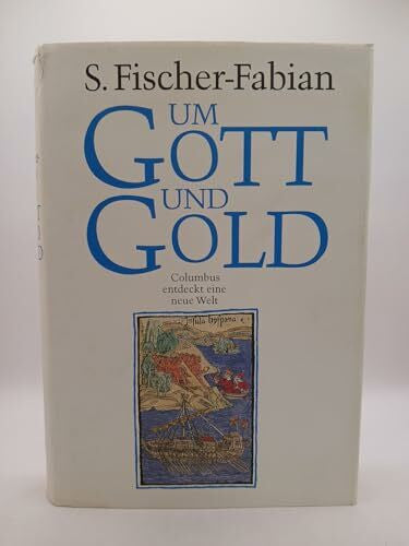 Siegfried Fischer-Fabian Um Gott und Gold. Columbus entdeckt eine neue Welt.