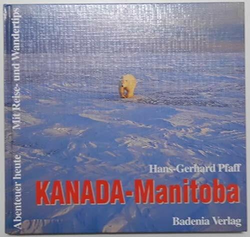 Pfaff, Elvira Kanada, Manitoba: Eisbären, Elche und unberührte Wildnis (Abenteuer heute: Mit Reise- und Wandertips)