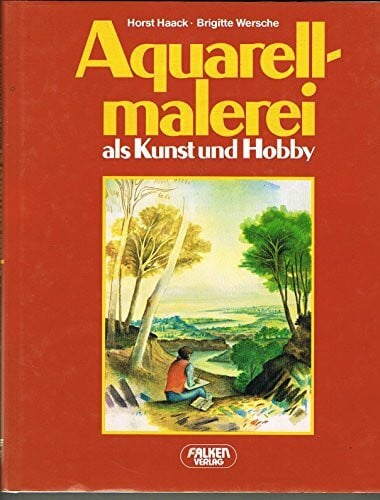 haack/wersche Aquarellmalerei als Kunst und Hobby.