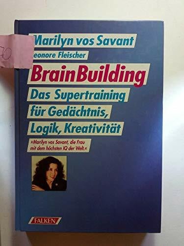 Marilyn vos Savant & Leonore Fleischer Brain Building. Das Supertraining für Gedächtnis, Logik, Kreativität
