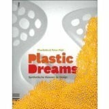 Fiell, Charlotte Plastic Dreams: Synthetische Visionen im Design: Mit Schuber v. Edson Matsuo. Fertigung von Melissa.