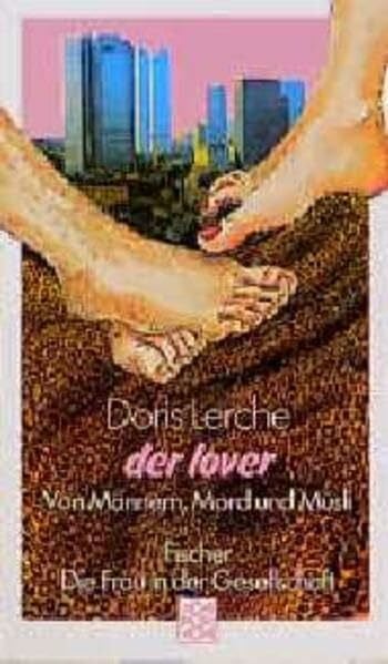 Lerche, Doris Der Lover: Von Männern, Mord und Müsli