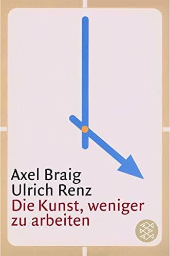 Renz, Ulrich Die Kunst, weniger zu arbeiten (Fischer Ratgeber)