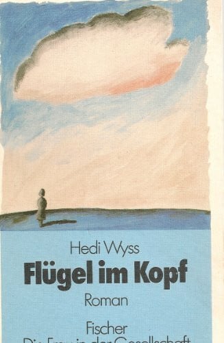 Wyss, Hedi Flügel im Kopf: Roman