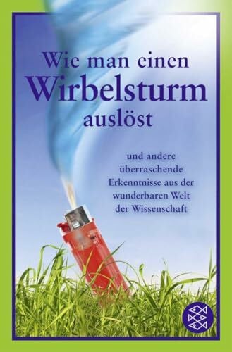 Brandau, Birgit Wie man einen Wirbelsturm auslöst: und andere überraschende Erkenntnisse aus der wunderbaren Welt der Wissenschaft