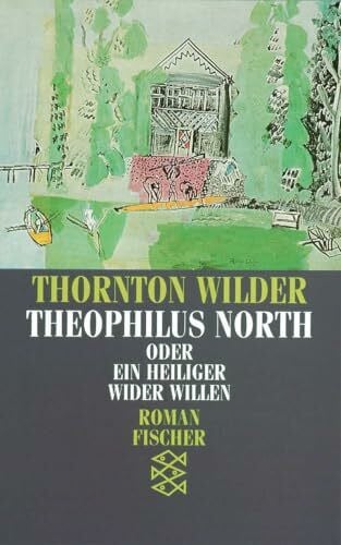 Wilder, Thornton Theophilus North oder Ein Heiliger wider Willen: Roman