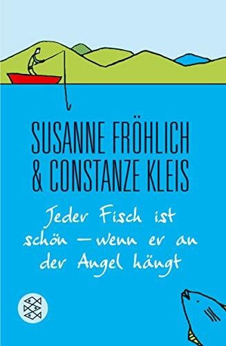 Fröhlich, Susanne Jeder Fisch ist schön - wenn er an der Angel hängt