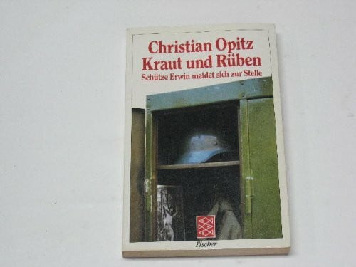Opitz, Christian Kraut und Rüben. Schütze Erwin meldet sich zur Stelle. Roman.