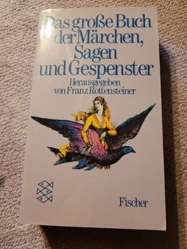 Franz Rottensteiner, Hrsg. Das große Buch der Märchen, Sagen und Gespenster