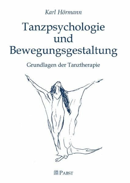 Hörmann, Karl Tanzpsychologie und Bewegungsgestaltung: Grundlagen der Tanztherapie