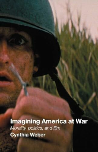 Weber, Cynthia Imagining America at War: Morality, Politics and Film