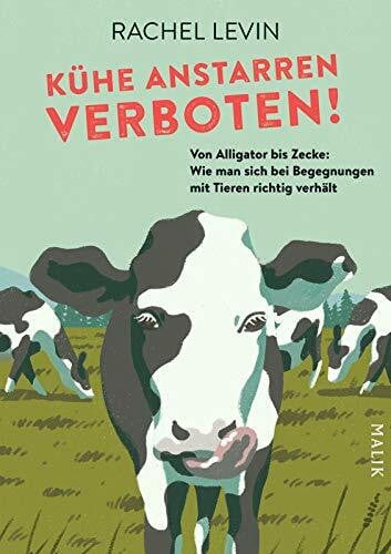 Östberg, Jeff Kühe anstarren verboten!: Von Alligator bis Zecke: Wie man sich bei Begegnungen mit Tieren richtig verhält