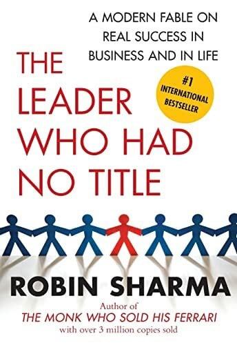 Sharma, Robin The Leader Who Had No Title: A Modern Fable on Real Success in Business and in Life