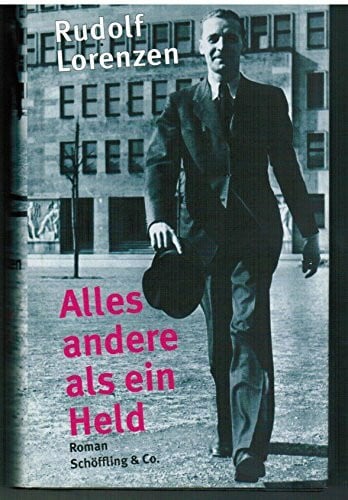 Lorenzen, Rudolf Alles andere als ein Held : Roman.