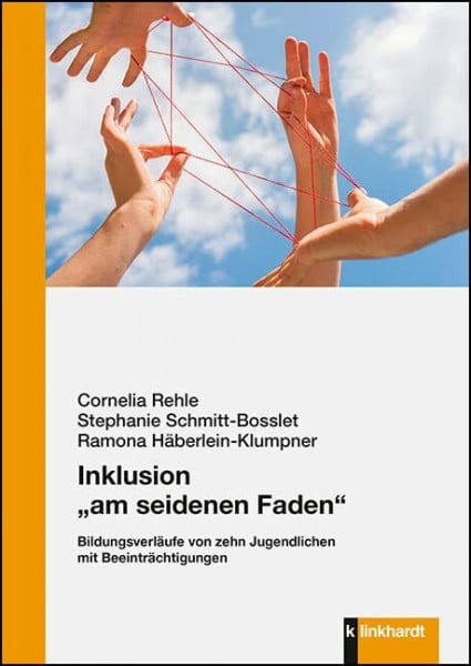 Ramona Häberlein-Klumpner Inklusion „am seidenen Faden“: Bildungsverläufe von zehn Jugendlichen mit Beeinträchtigungen