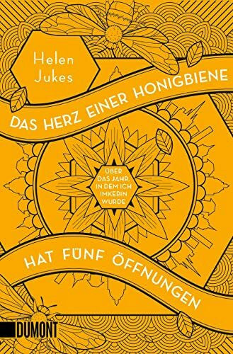 Blind, Sofia Das Herz einer Honigbiene hat fünf Öffnungen: Über das Jahr, in dem ich Imkerin wurde