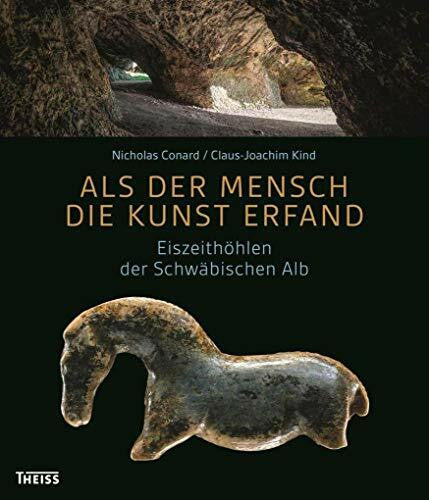 Bolus, Michael Als der Mensch die Kunst erfand: Eiszeithöhlen der Schwäbischen Alb