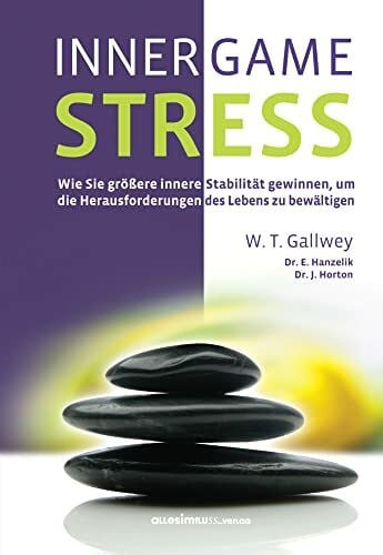 Proß-Gill, Ingrid INNER GAME STRESS: Wie Sie größere innere Stabilität gewinnen, um die Herausforderungen des Lebens zu bewältigen