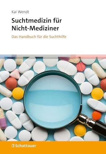 Wendt, Kai Suchtmedizin für Nicht-Mediziner: Das Handbuch für die Suchthilfe
