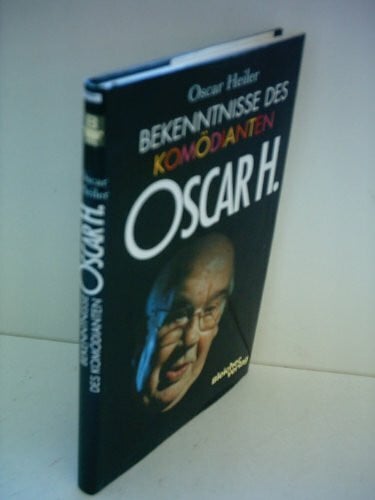 Heiler, Oscar (Mitwirkender) Bekenntnisse des Komödianten Oscar H.