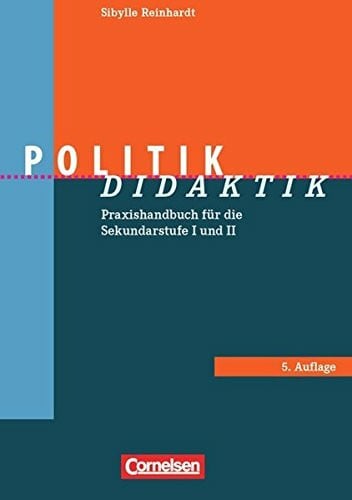 Reinhardt, Sibylle Fachdidaktik / Politik-Didaktik (6. Auflage): Praxishandbuch für die Sekundarstufe I und II. Buch