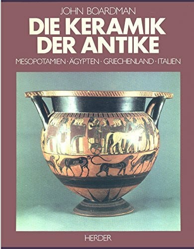 Boardman, John Die Keramik der Antike. Mesopotamien - Ägypten - Griechenland - Italien