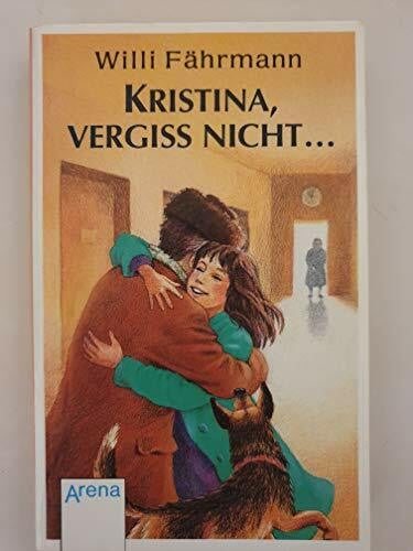 Fährmann, Willi Kristina, vergiss nicht...: Die Bienmann-Saga. In neuer Rechtschreibung (Arena Taschenbücher)