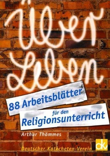 Thömmes, Arthur ÜberLeben: 88 Arbeitsblätter für den Religionsunterricht